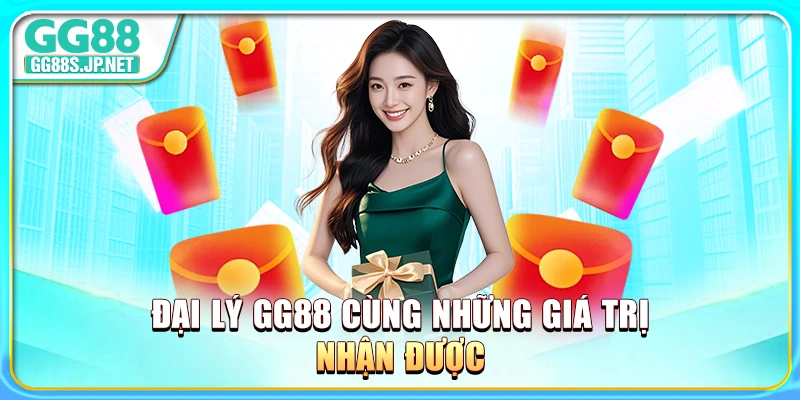 dai-ly-gg88-cung-nhung-gia-tri-nhan-duoc