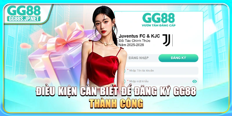 dieu-kien-can-biet-de-dang-ky-gg88-thanh-cong