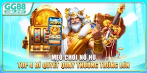 meo-choi-no-hu-top-4-bi-quyet-quay-thuong-trung-lon