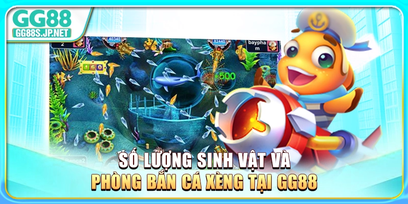 so-luong-sinh-vat-va-phong-ban-ca-xeng-tai-gg88