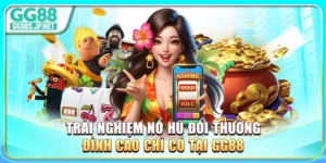trai-nghiem-no-hu-doi-thuong-dinh-cao-chi-co-tai-gg88