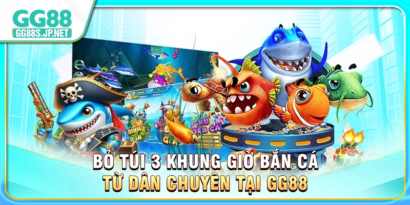 bo-tui-3-khung-gio-ban-ca-tu-dan-chuyen-tai-gg88