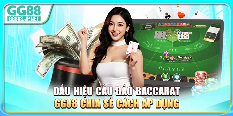 dau-hieu-cau-dao-baccarat-gg88-chia-se-cach-ap-dung