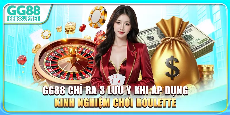gg88-chi-ra-3-luu-y-khi-ap-dung-kinh-nghiem-choi-roulette