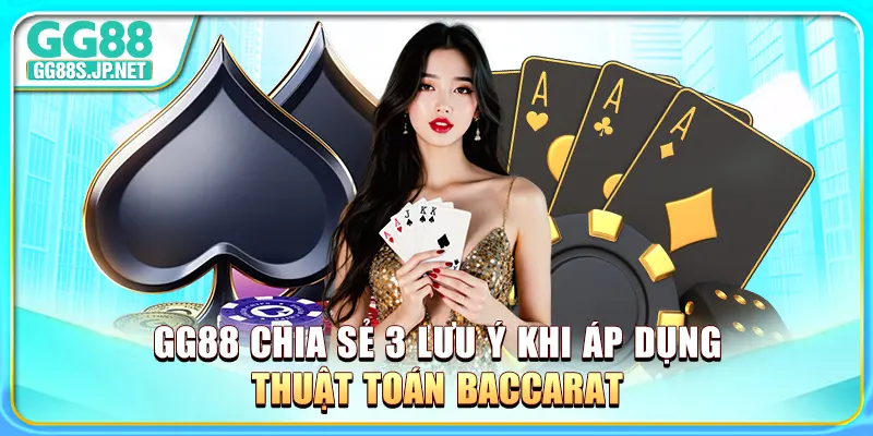 gg88-chia-se-3-luu-y-khi-ap-dung-thuat-toan-baccarat