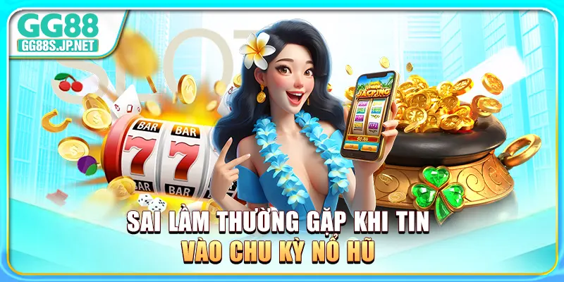 sai-lam-thuong-gap-khi-tin-vao-chu-ky-no-hu